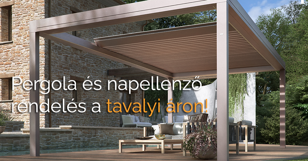 Pergola és napellenző előrendelés tavalyi áron!